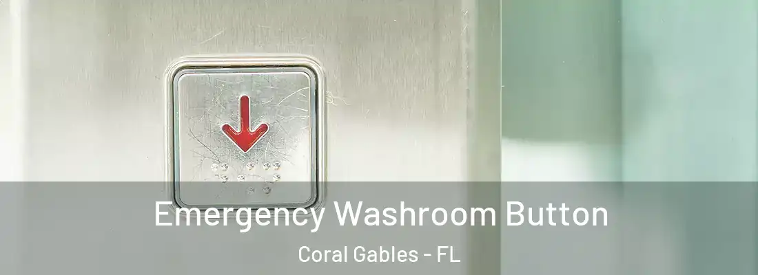  Emergency Washroom Button Coral Gables - FL