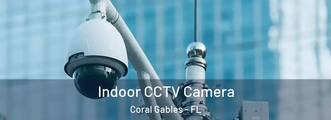 Indoor CCTV Camera Coral Gables - FL