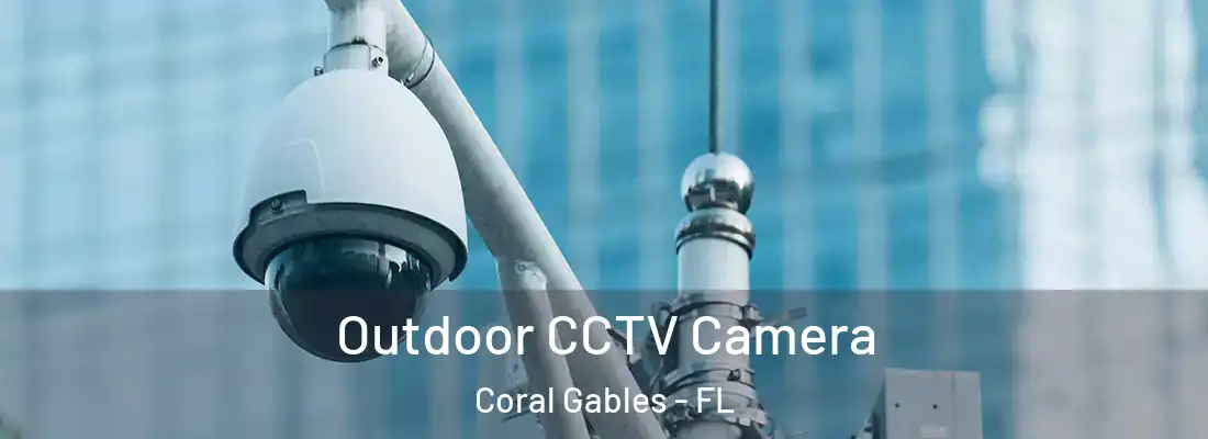 Outdoor CCTV Camera Coral Gables - FL