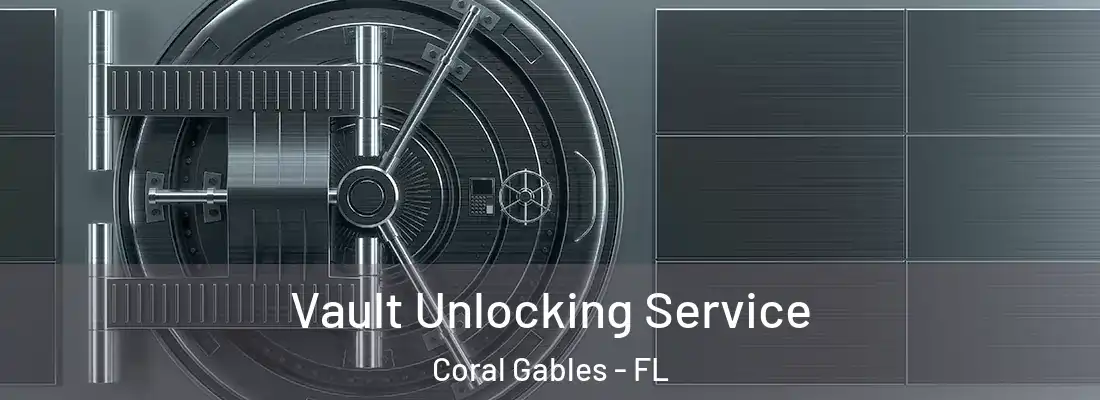  Vault Unlocking Service Coral Gables - FL
